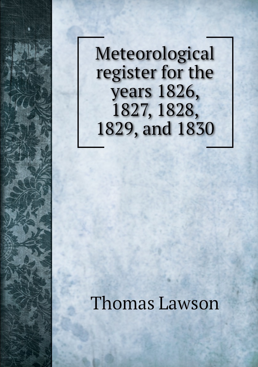 

Meteorological register for the years 1826, 1827, 1828, 1829, and 1830