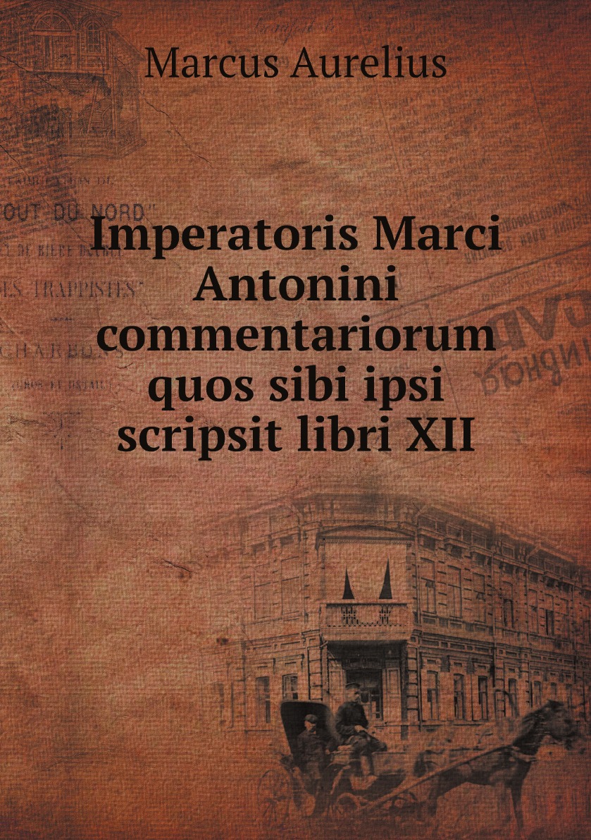 

Markou AntAninou autokratoros tAn eis heauton biblia 12 = D. Imperatoris Marci Antonini