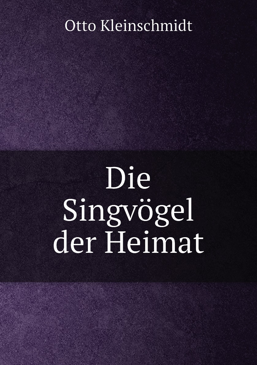 

Die Singvogel der Heimat