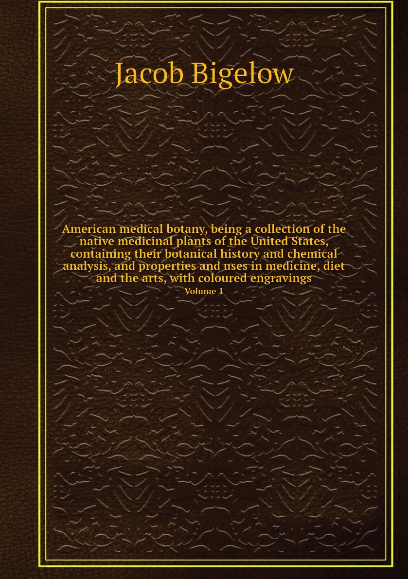 

American medical botany, being a collection of the native medicinal plants of the U S