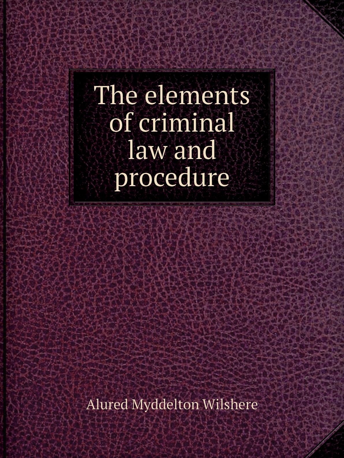 

The elements of criminal law and procedure