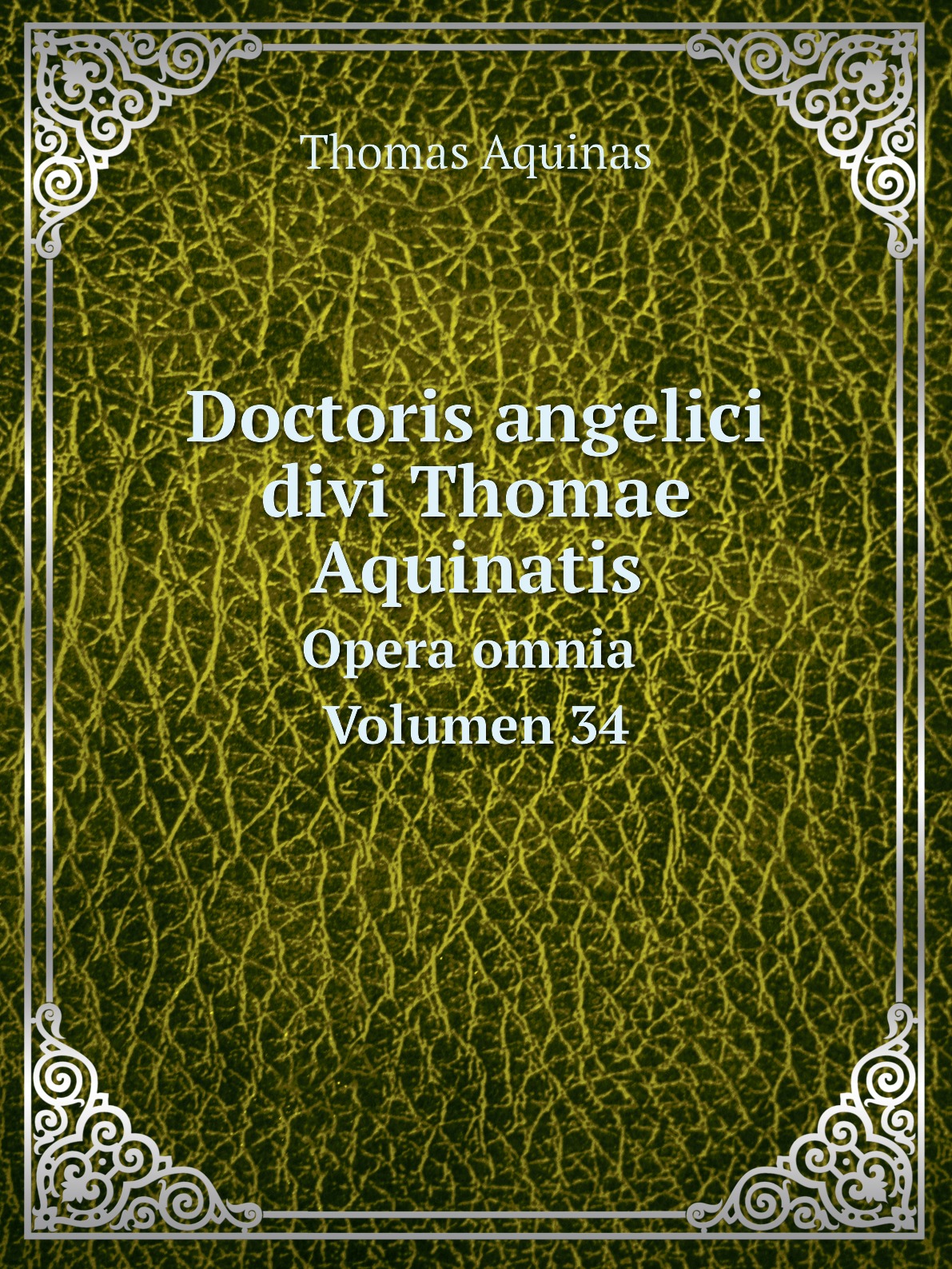 

Doctoris angelici divi Thomae Aquinatis. Opera omnia. Volumen 34