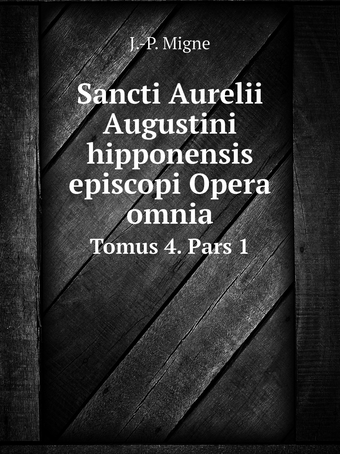 

Sancti Aurelii Augustini hipponensis episcopi Opera omnia