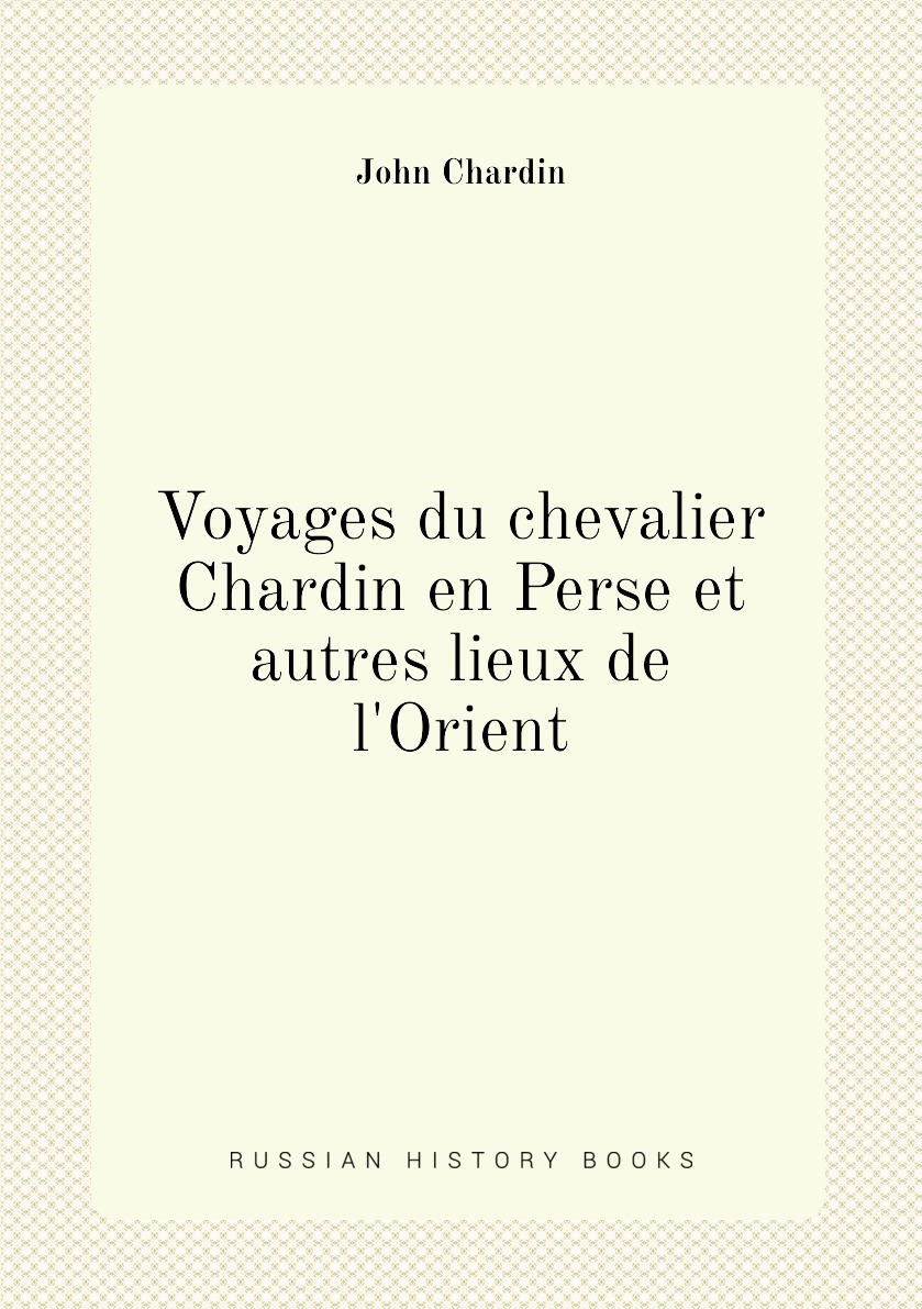 

Voyages du chevalier Chardin en Perse et autres lieux de l'Orient