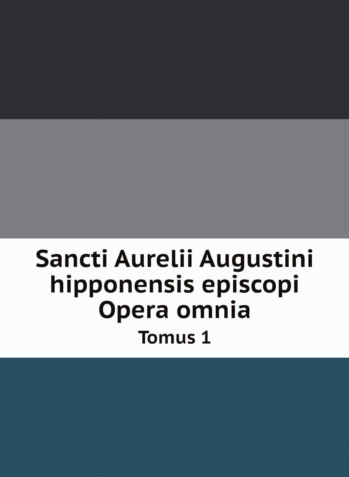 

Sancti Aurelii Augustini hipponensis episcopi Opera omnia