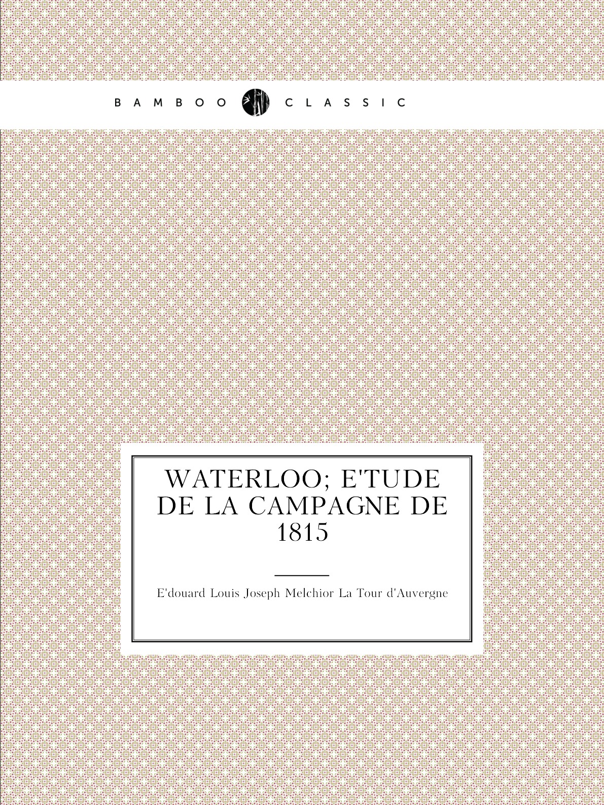 

Waterloo; etude de la campagne de 1815