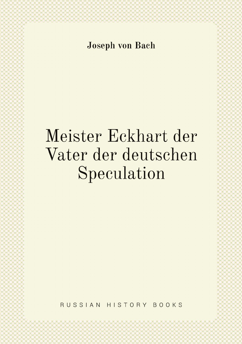 

Meister Eckhart der Vater der deutschen Speculation
