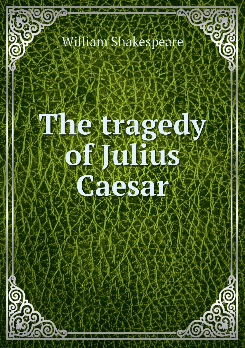 

The tragedy of Julius Caesar