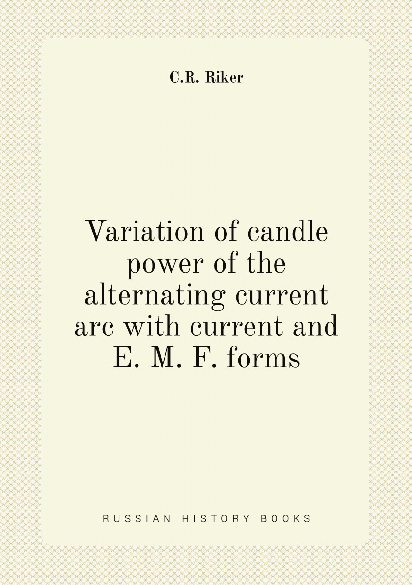 

Variation of candle power of the alternating current arc with current and E. M. F. forms