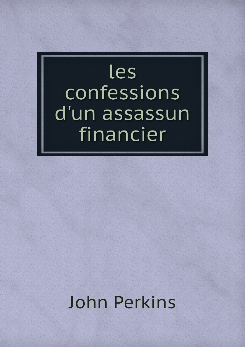 

les confessions d'un assassun financier