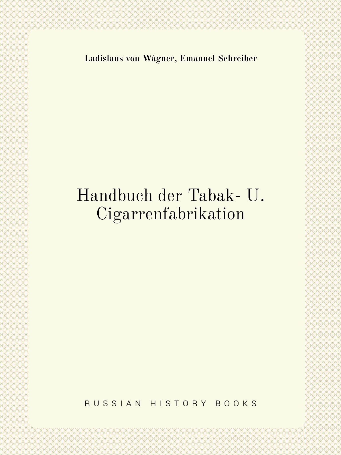 

Handbuch der Tabak- U. Cigarrenfabrikation