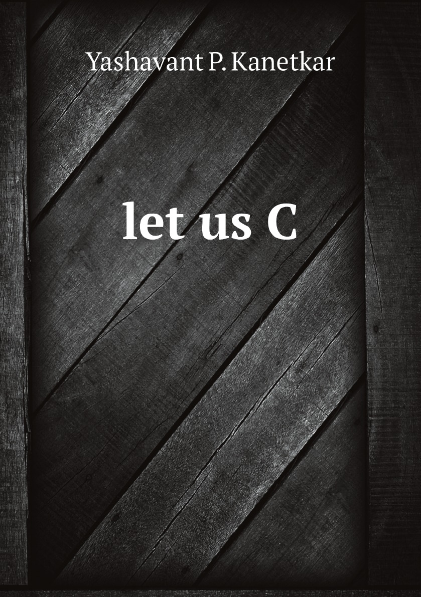 

let us c by Yashavant P. Kanetkar