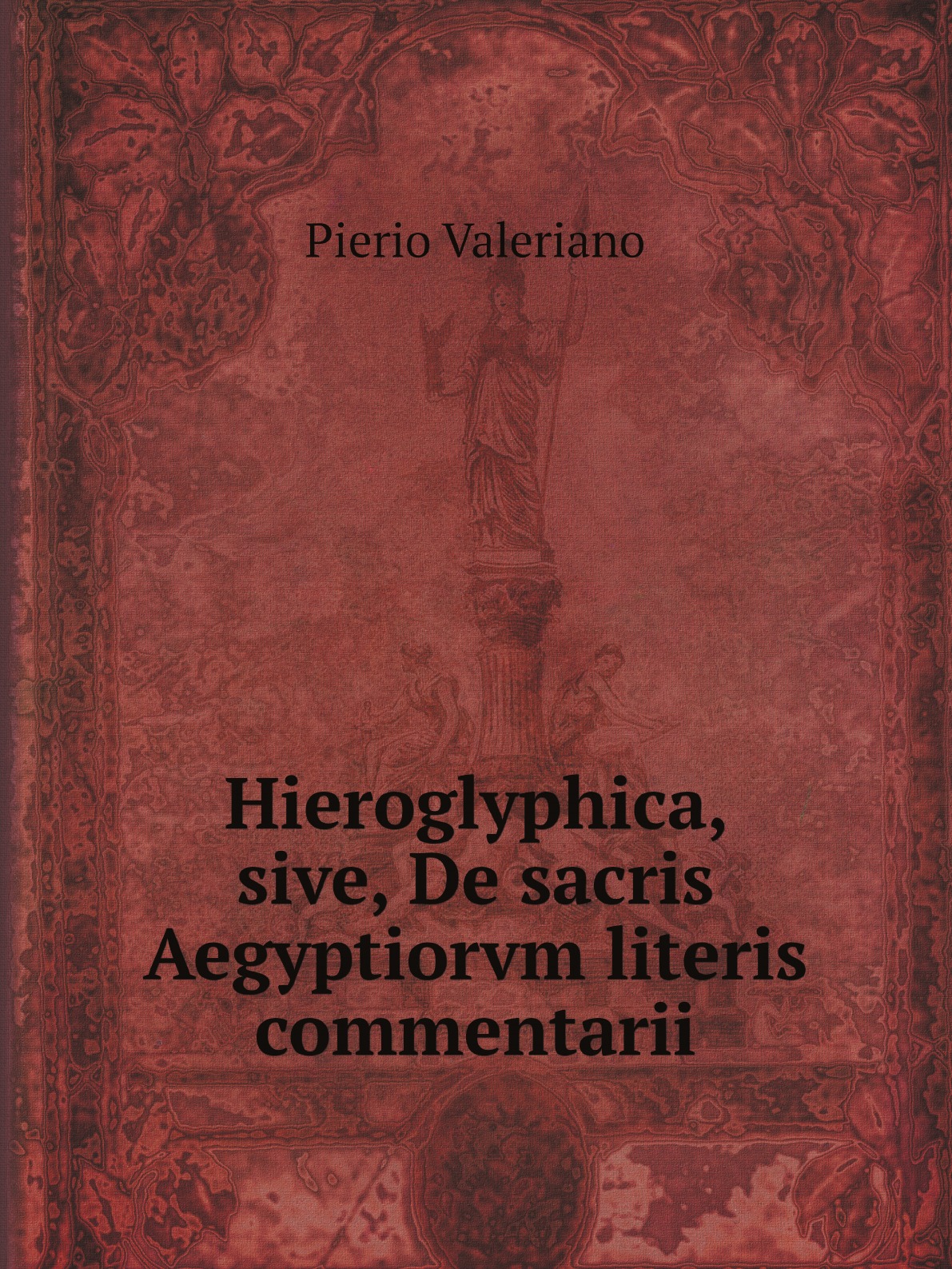 

Hieroglyphica, sive, De sacris Aegyptiorvm literis commentarii