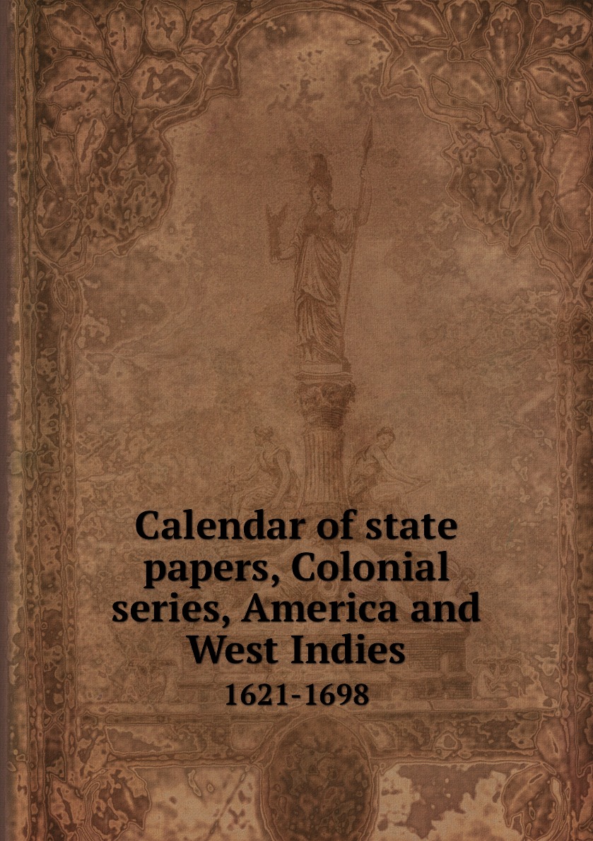 

Calendar of state papers, Colonial series, America and West Indies