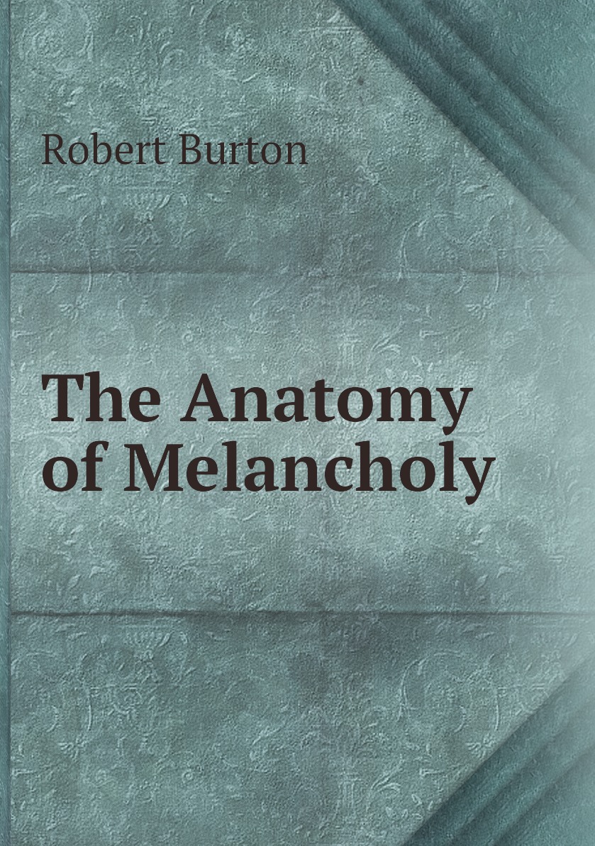 

The Anatomy of Melancholy