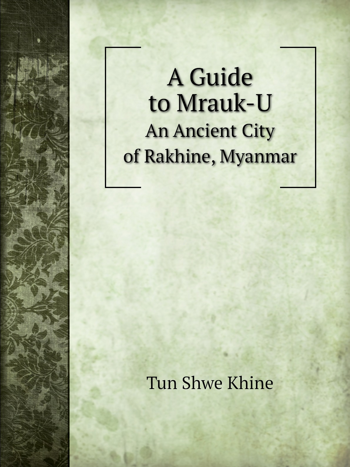 

A Guide to Mrauk-U