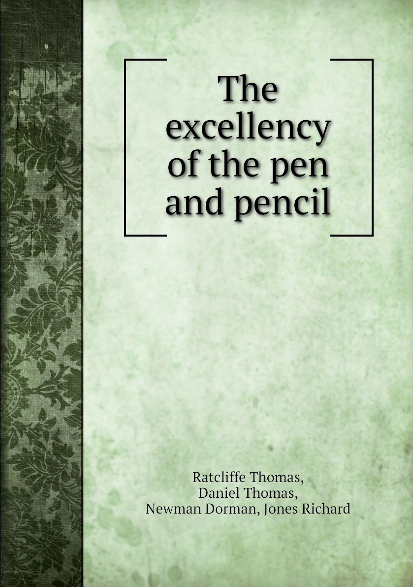 

The excellency of the pen and pencil