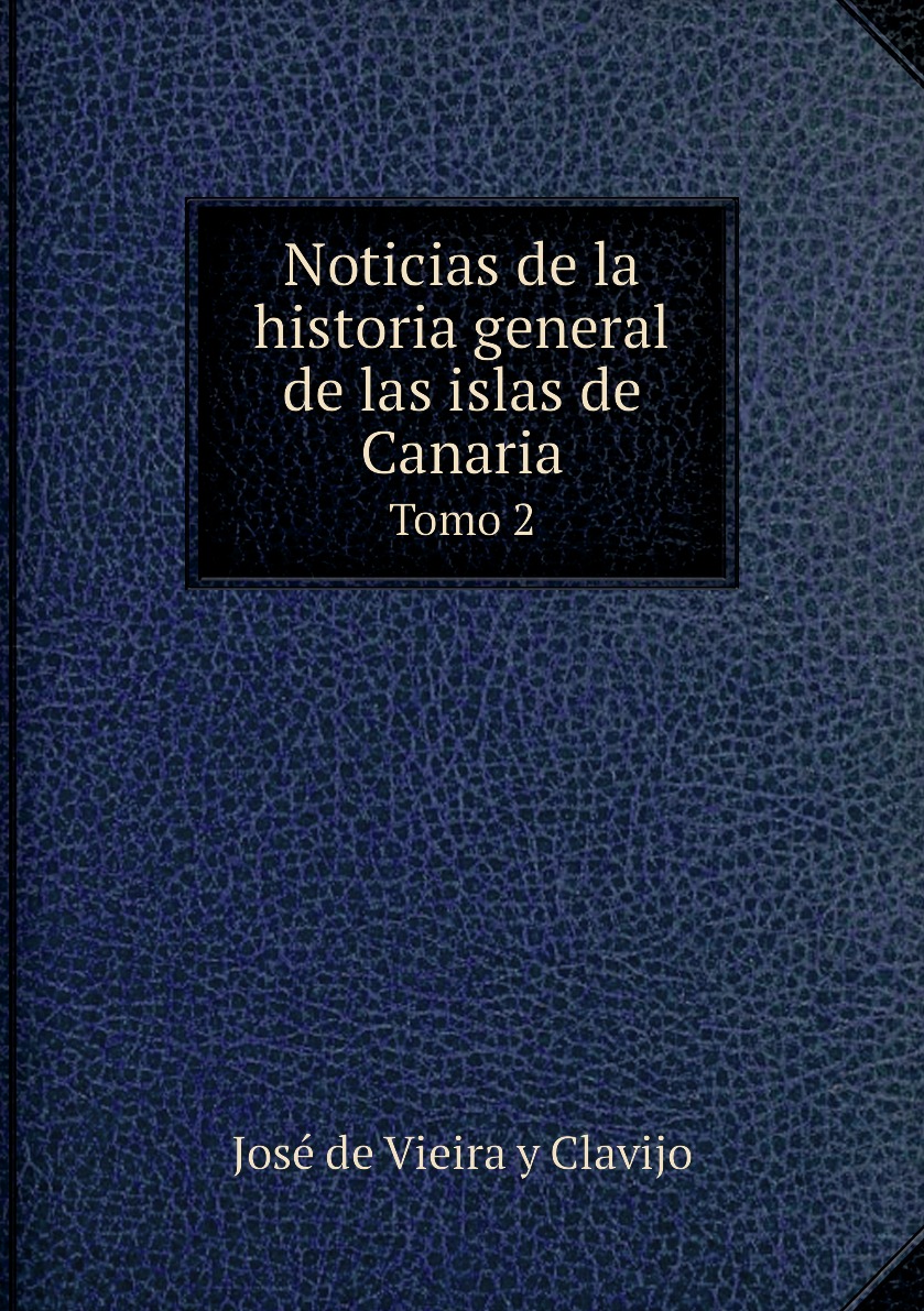 

Noticias de la historia general de las islas de Canaria
