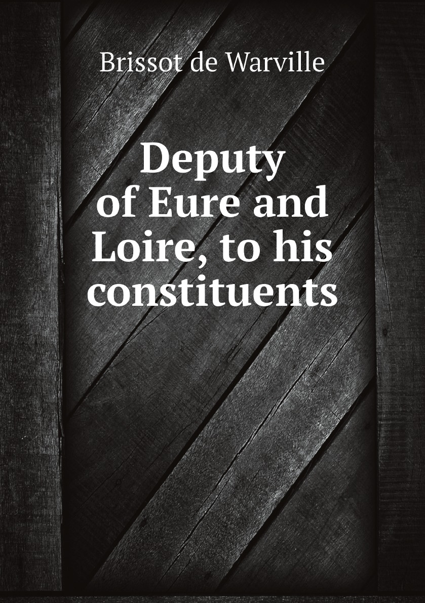 

J. P. Brissot, deputy of Eure and Loire, to his constituents, on the situation