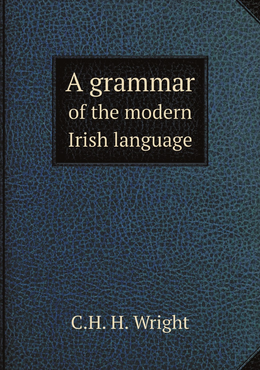 

A grammar of the modern Irish language