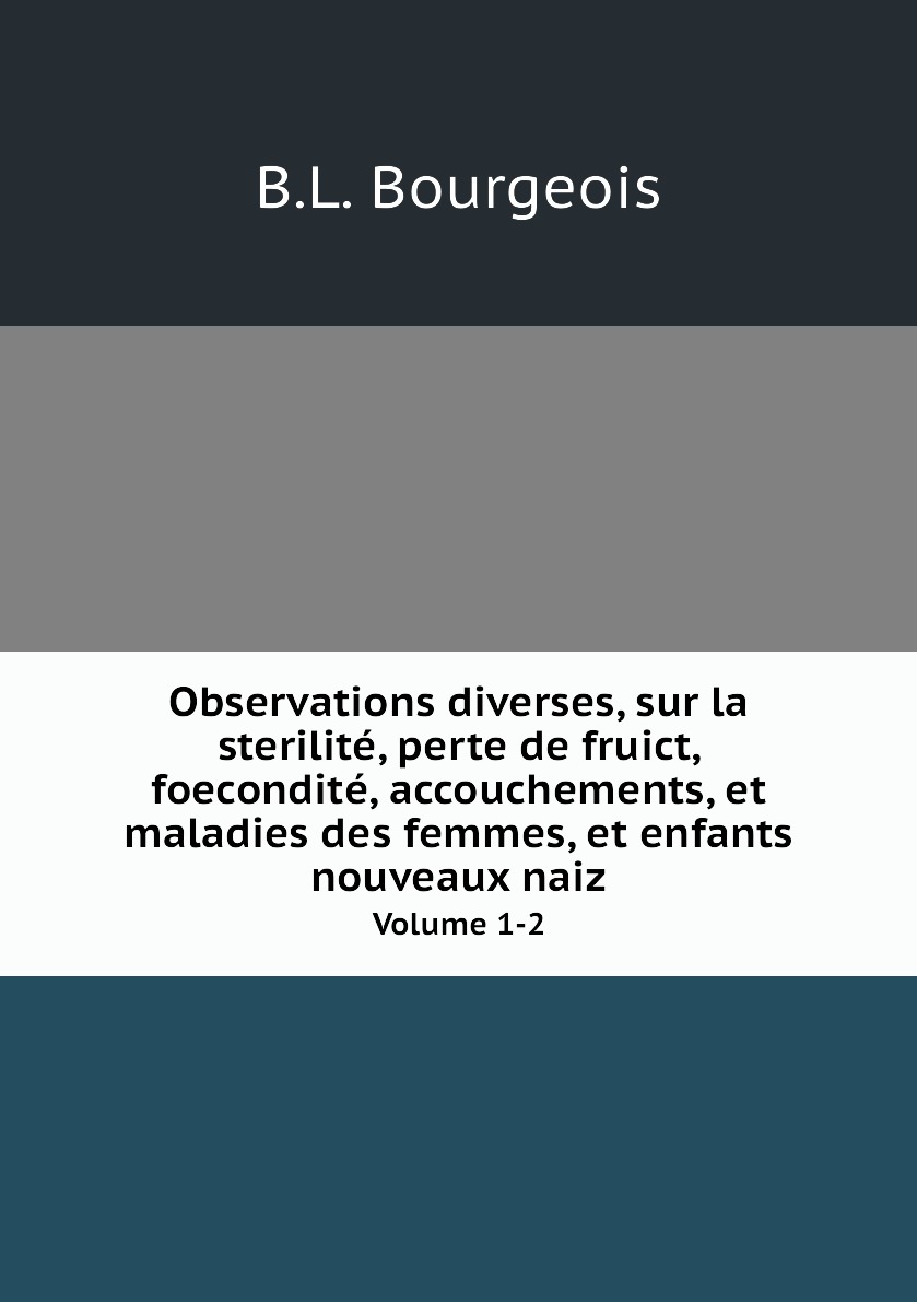 

Observations diverses, sur la sterilite, perte de fruict, foecondite, accouchements