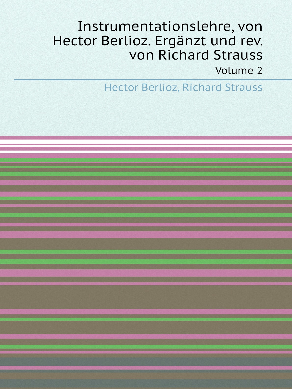 

Instrumentationslehre, von Hector Berlioz. Erganzt und rev. von Richard Strauss