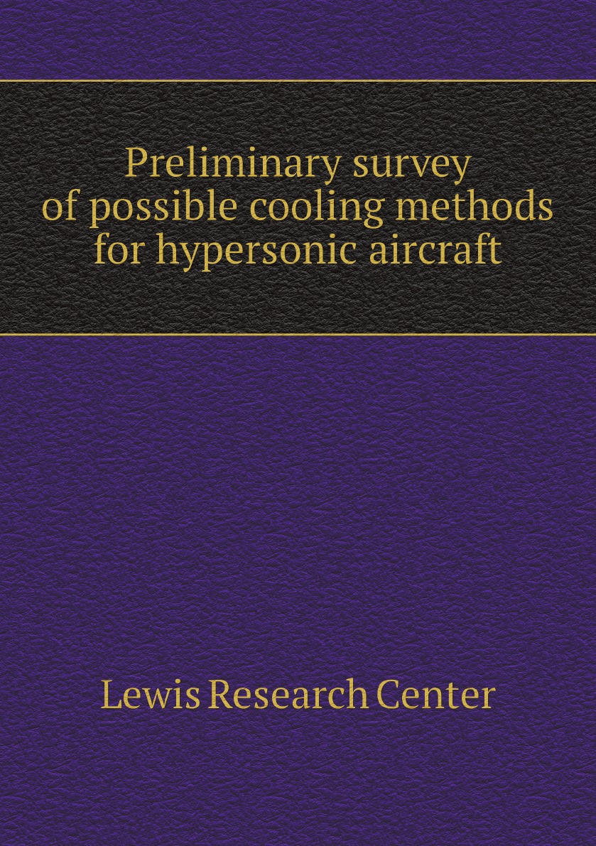 

Preliminary survey of possible cooling methods for hypersonic aircraft