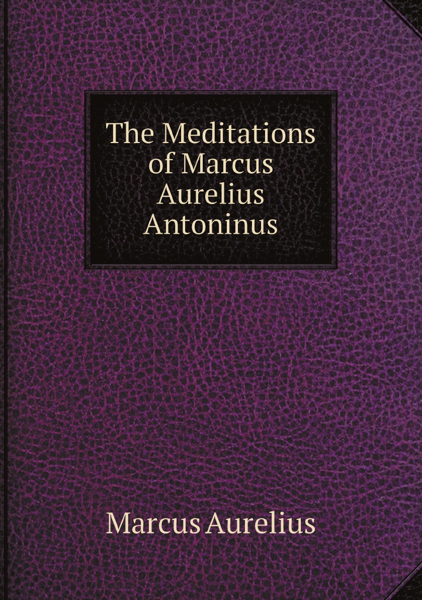 

The Meditations of Marcus Aurelius Antoninus