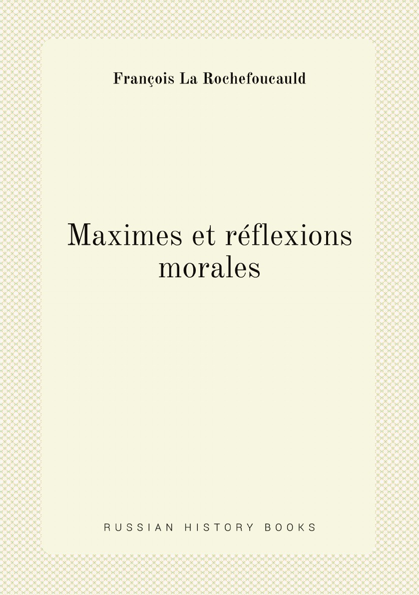 

Maximes et reflexions morales