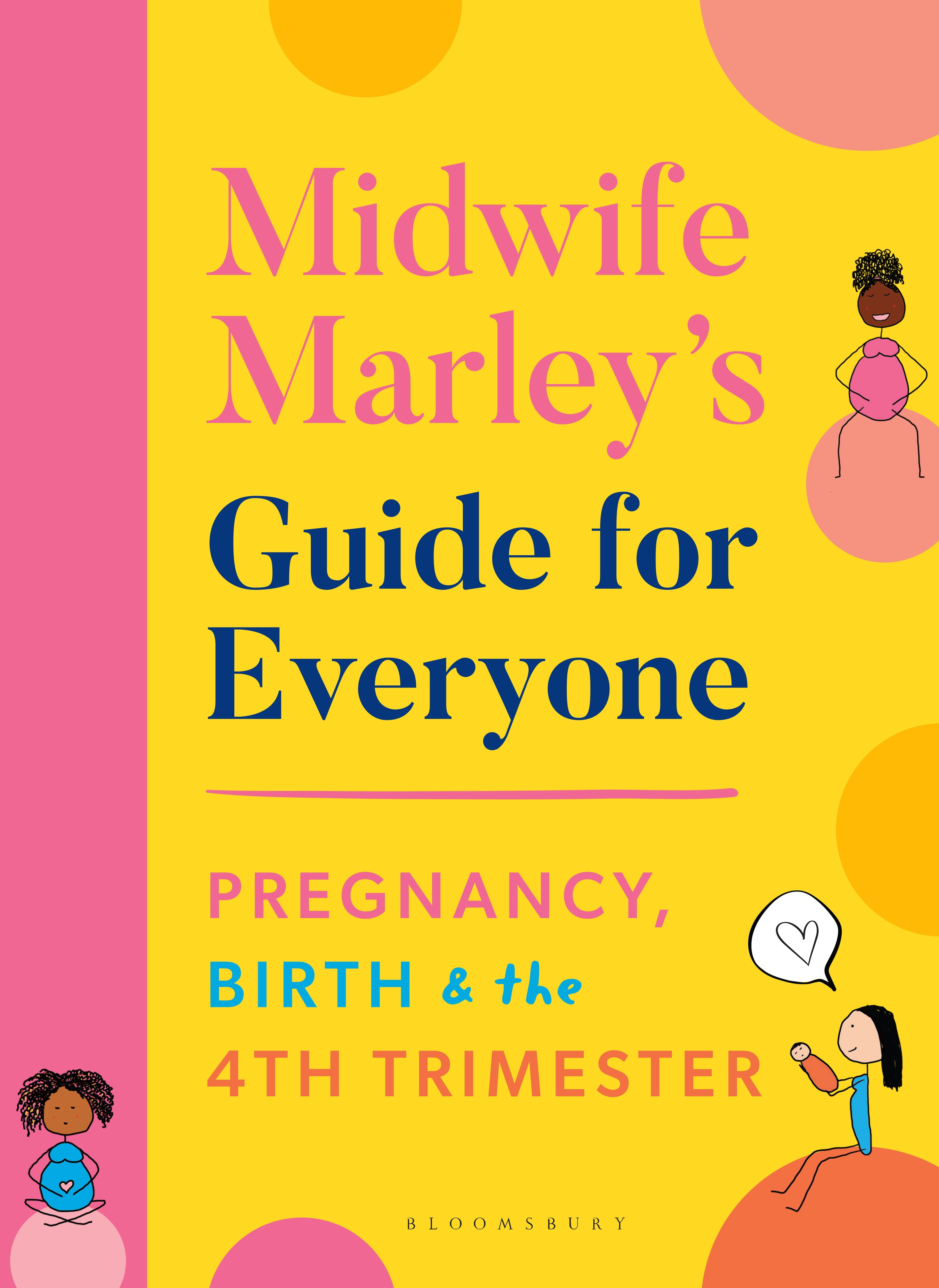 

Midwife Marley's Guide For Everyone Pregnancy, Birth and the 4th Trimester
