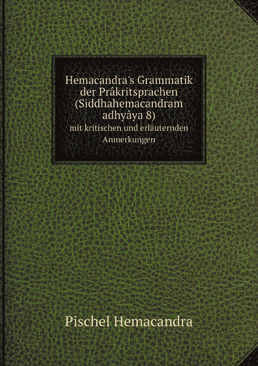 

Hemacandra's Grammatik der Prakritsprachen (Siddhahemacandram adhyaya 8)