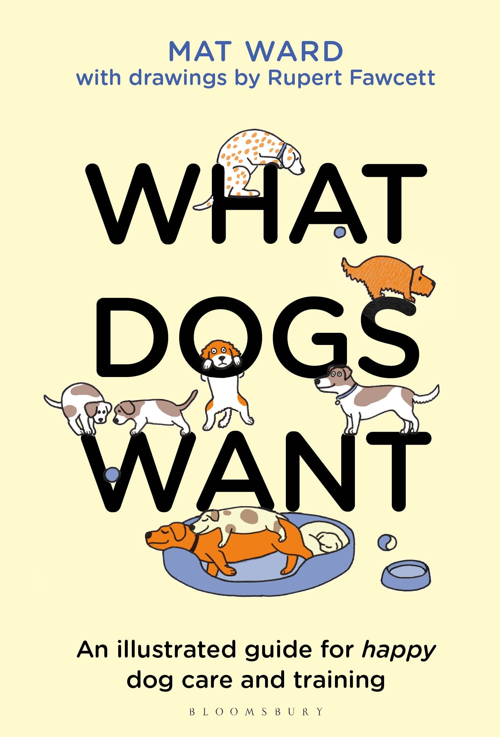 

What Dogs Want An illustrated guide for happy dog care and training