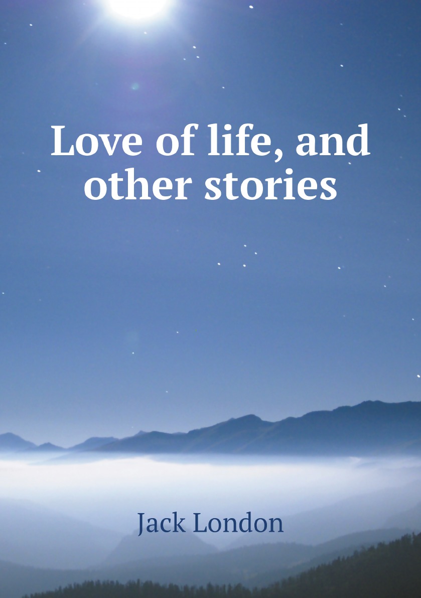 

Love of life, and other stories