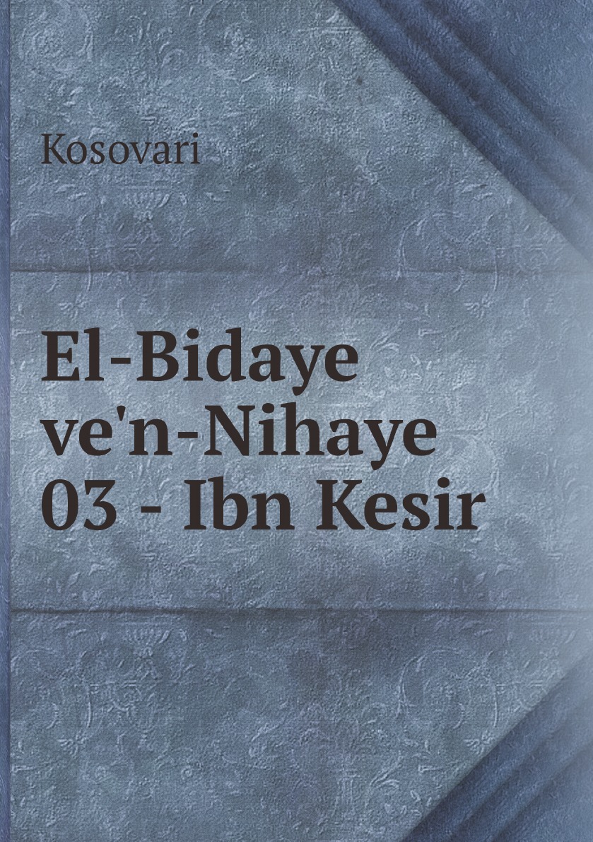 

El-Bidaye ve'n-Nihaye 03 - Ibn Kesir