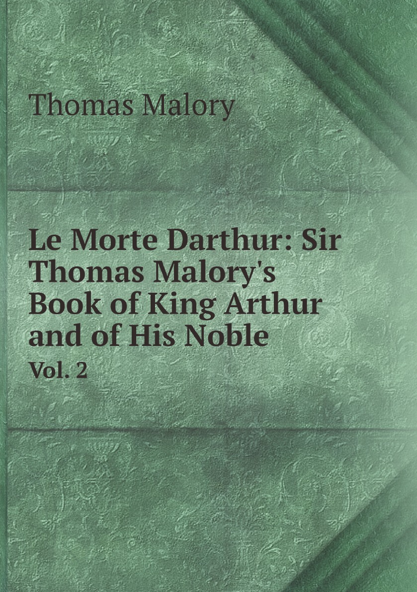 

Le Morte Darthur: Sir Thomas Malory's Book of King Arthur and of His Noble