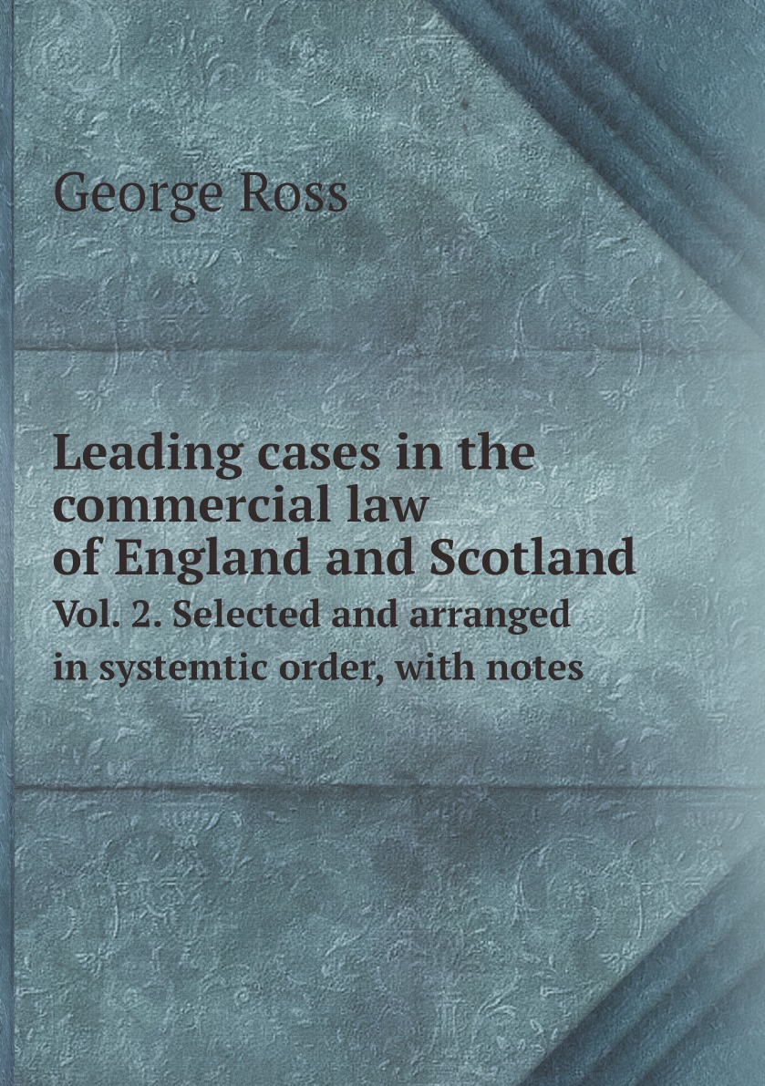 

Leading cases in the commercial law of England and Scotland