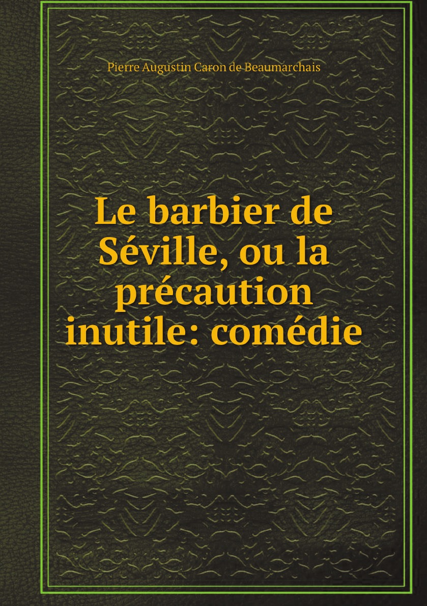 

Le barbier de Seville, ou la precaution inutile: comedie