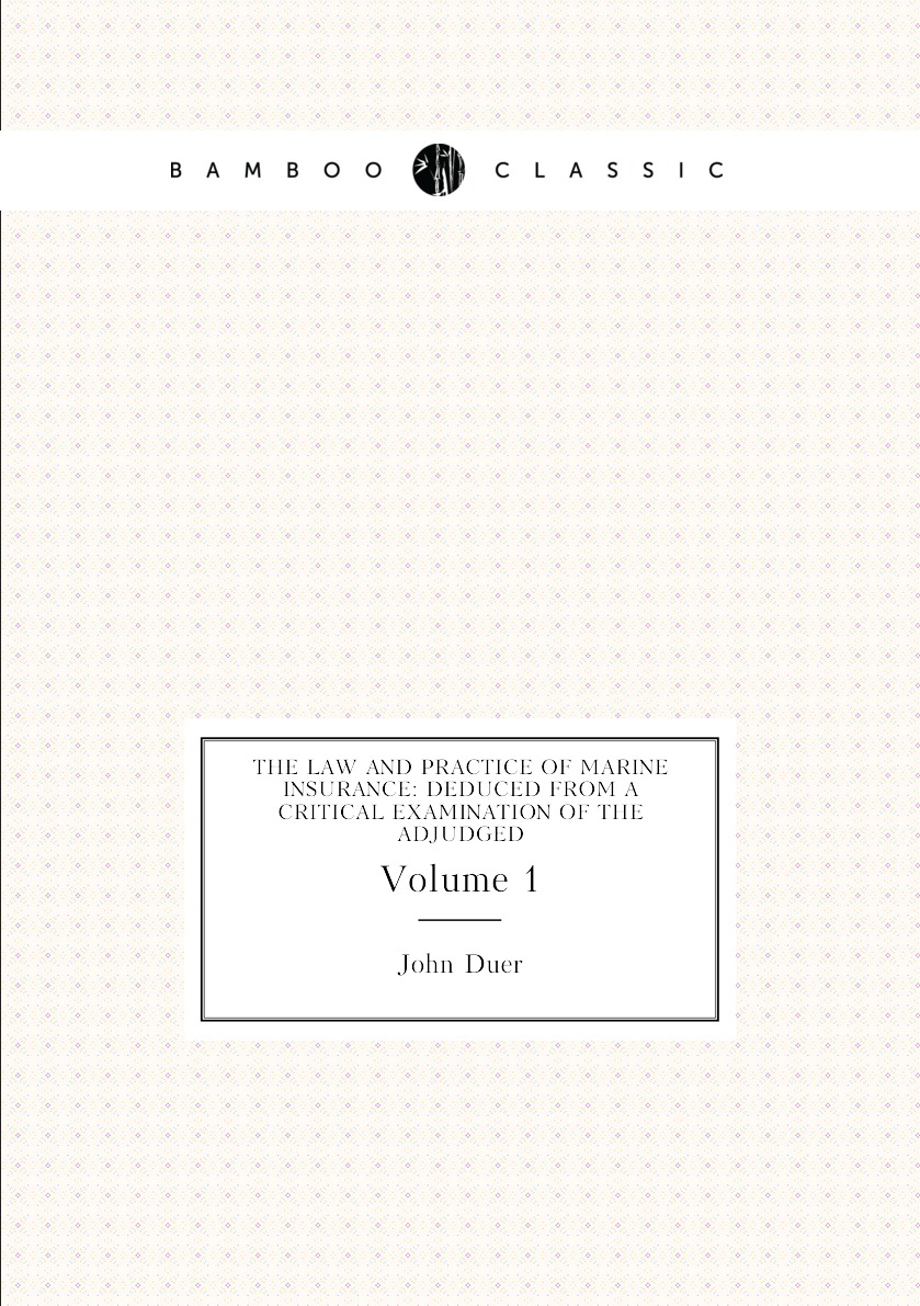

The Law and Practice of Marine Insurance:Deduced from a Critical Examination