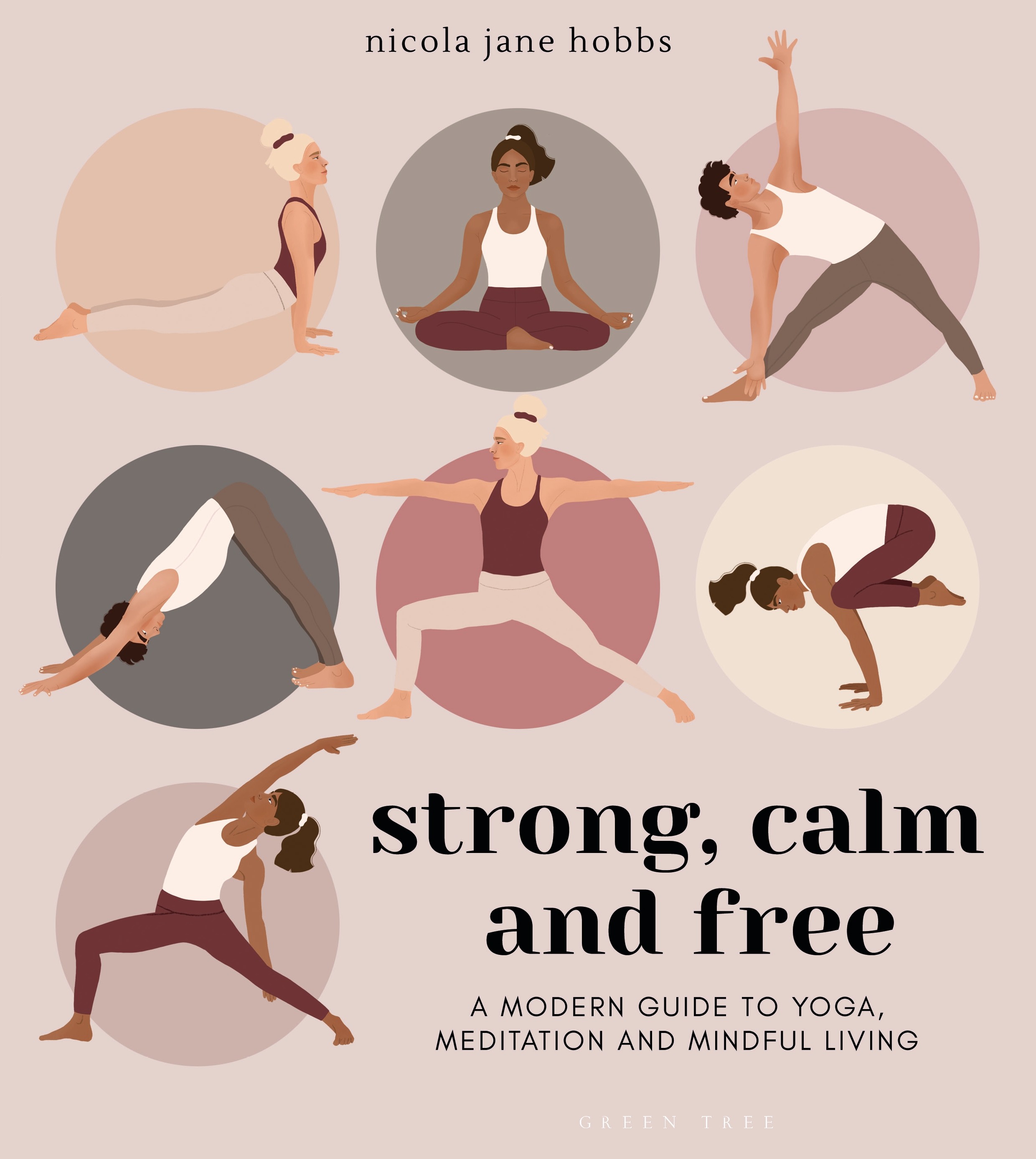 

Strong, Calm and Free A modern guide to yoga, meditation and mindful living