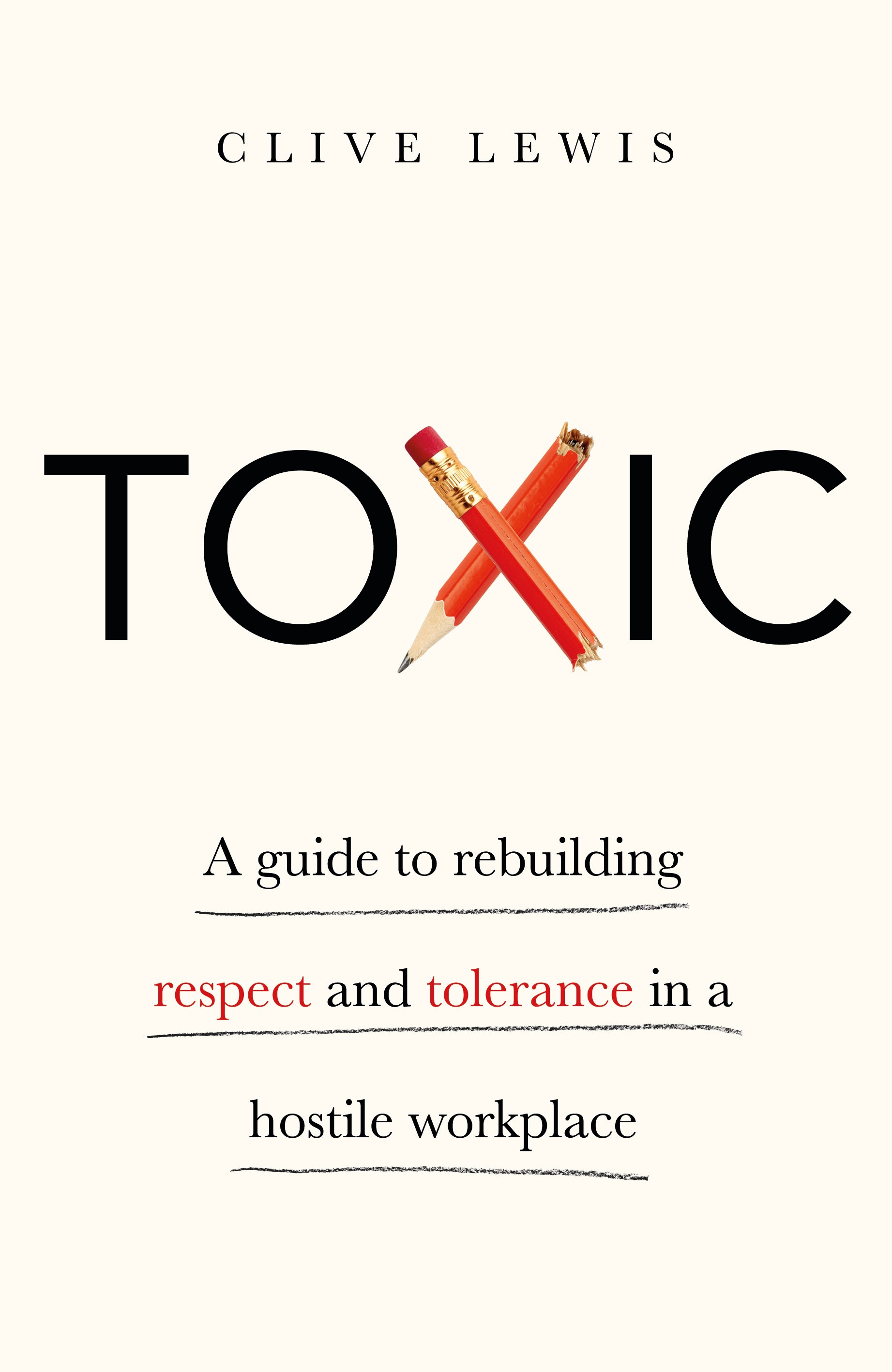 

Toxic A Guide to Rebuilding Respect and Tolerance in a Hostile Workplace