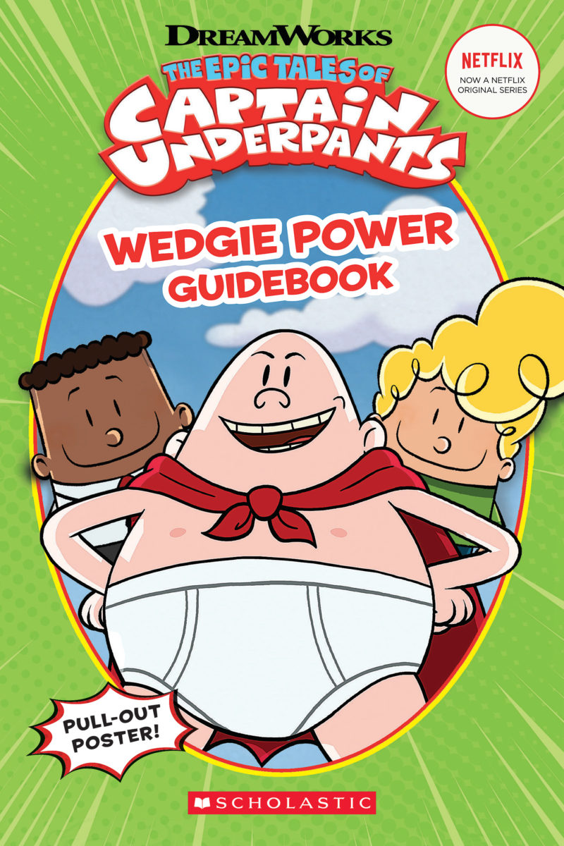 

The Epic Tales of Captain Underpants Wedgie Power Guidebook