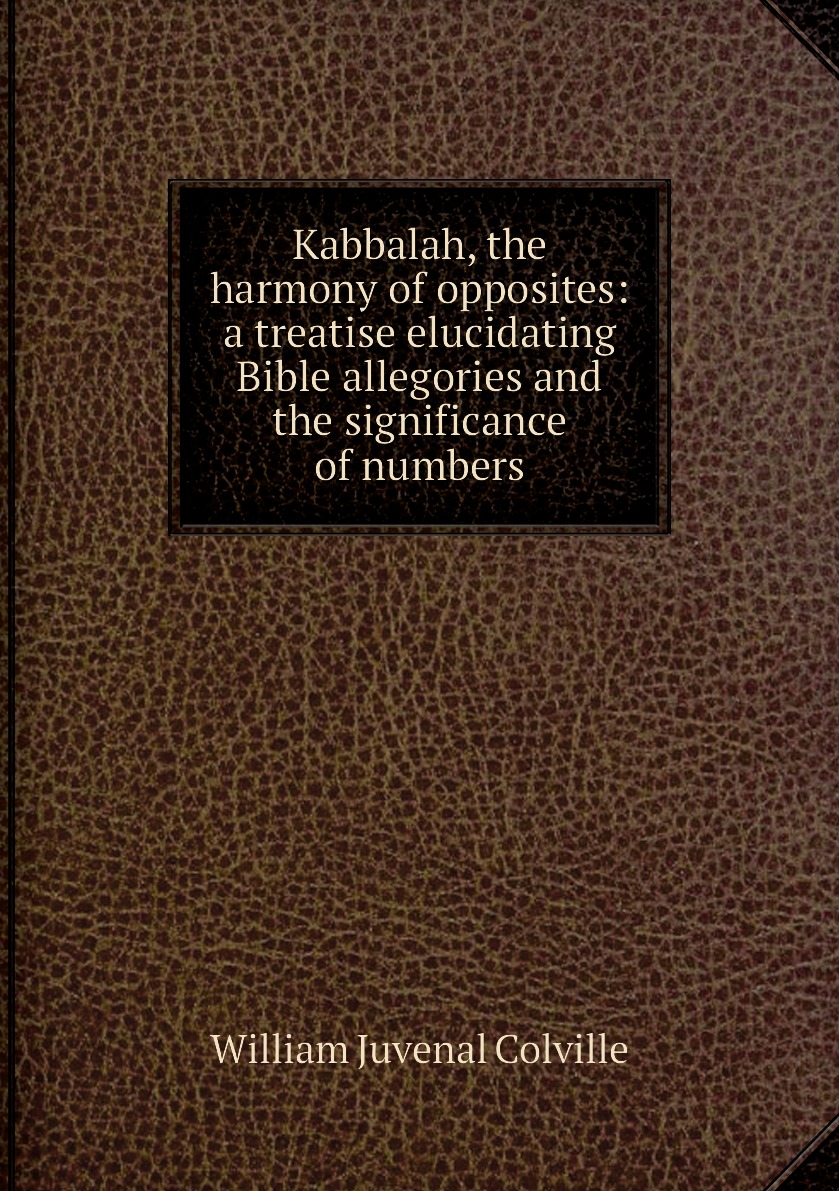 

Kabbalah, the harmony of opposites:a treatise elucidating Bible allegories