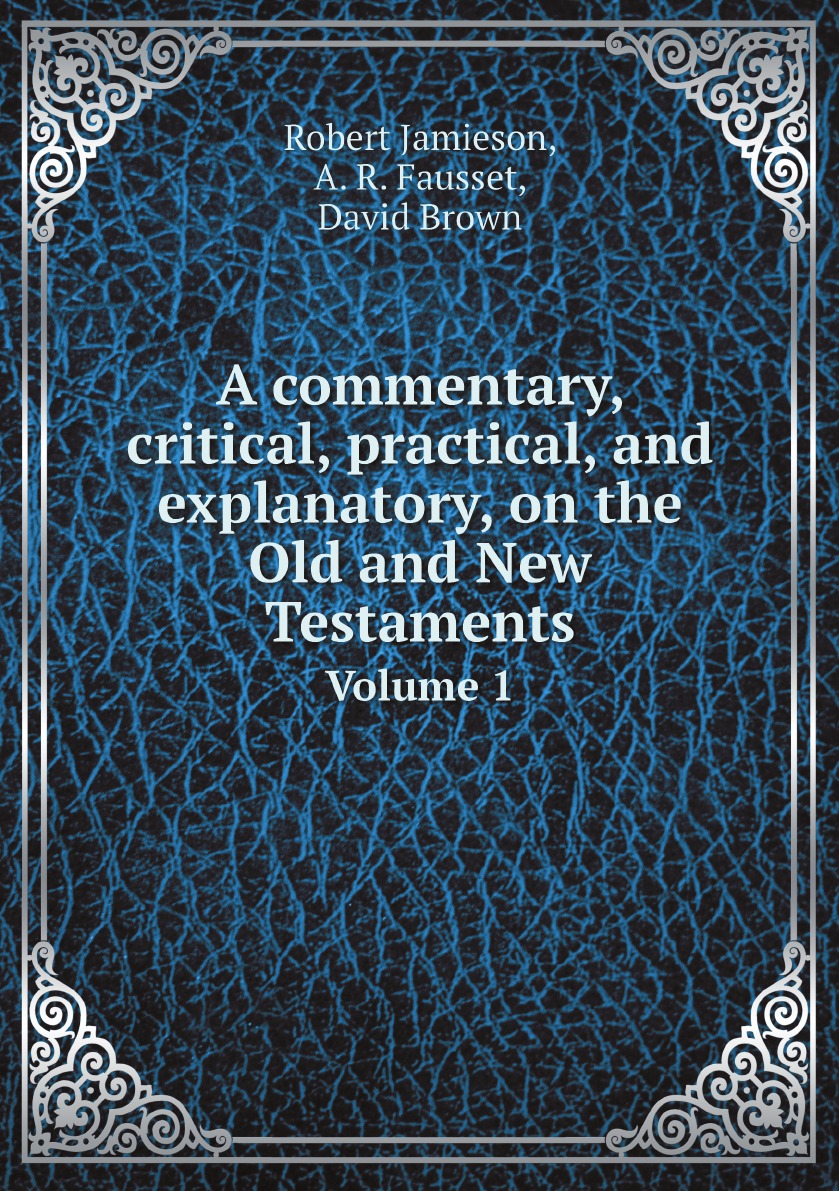 

A commentary, critical, practical, and explanatory, on the Old and New Testaments