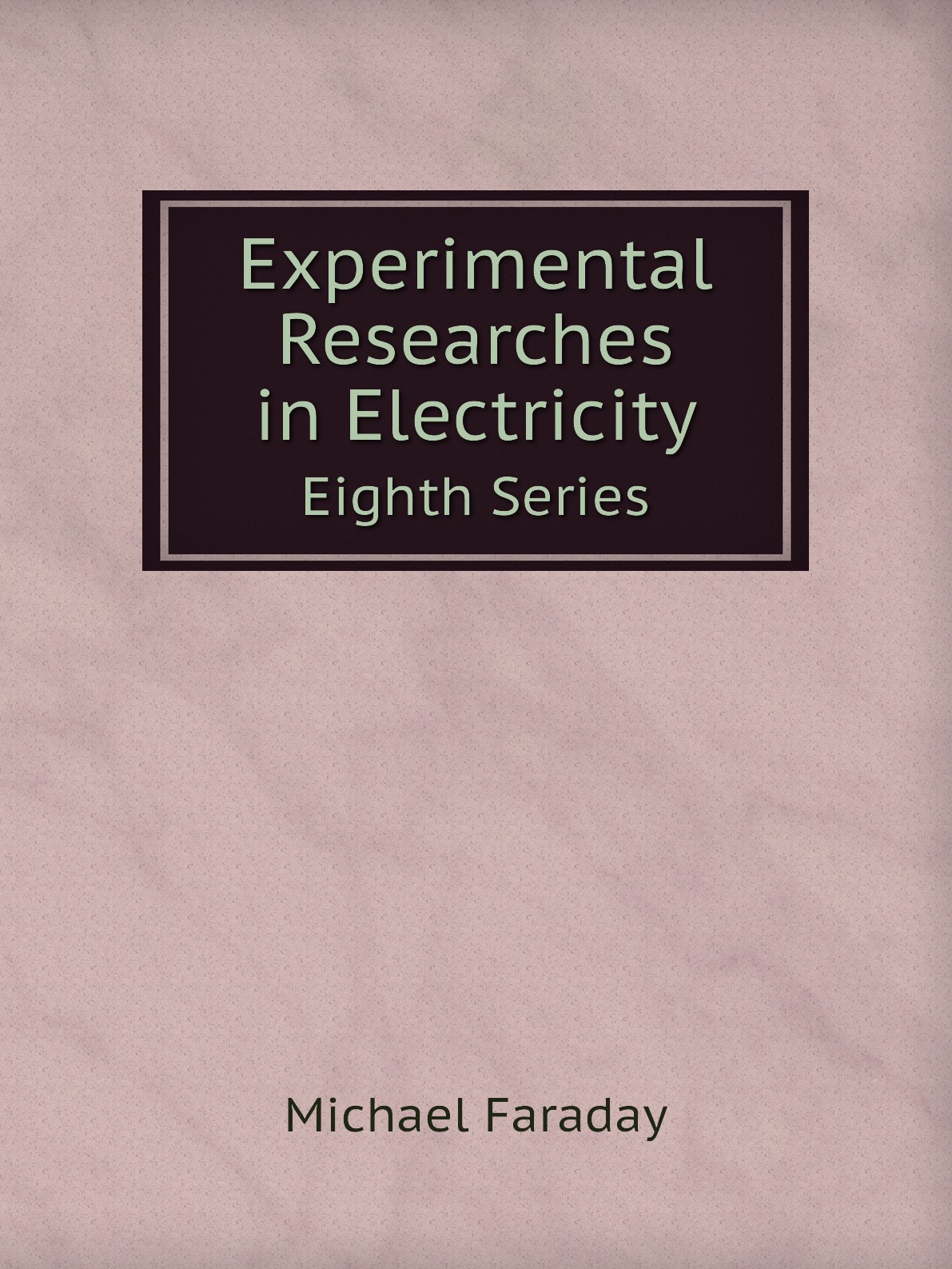 

Experimental Researches in Electricity