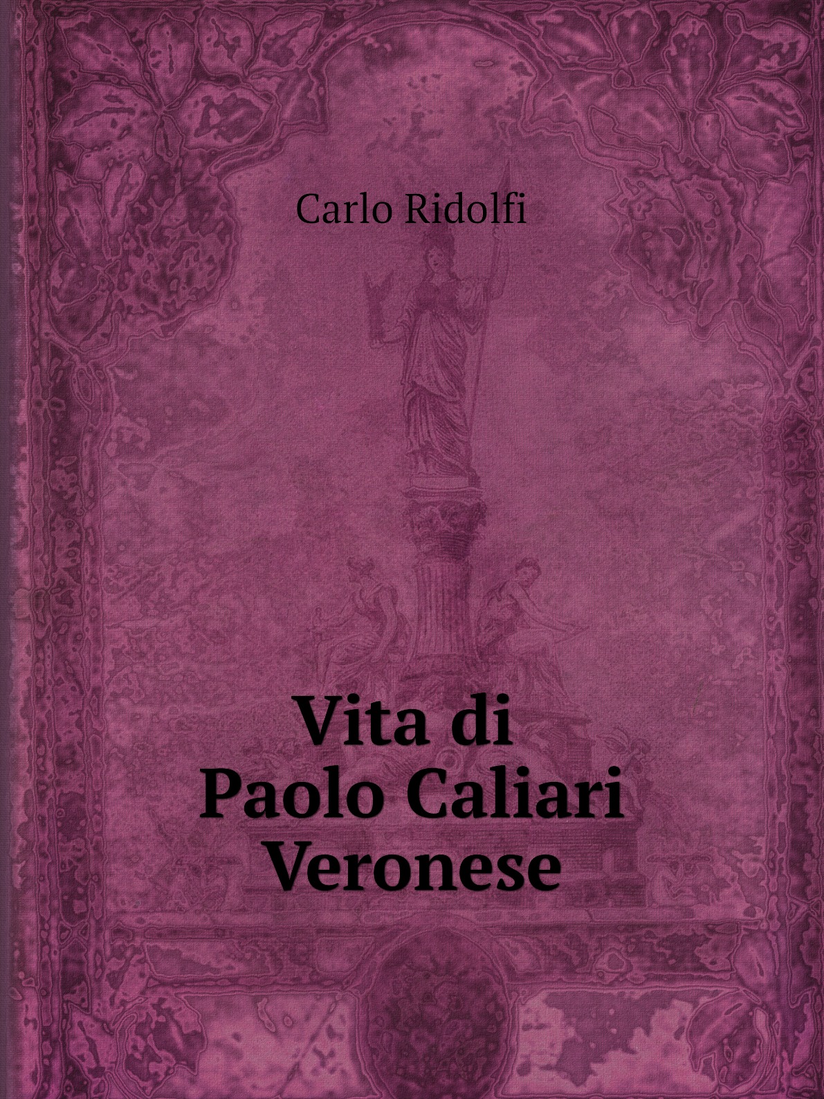 

Vita di Paolo Caliari Veronese, celebre pittore