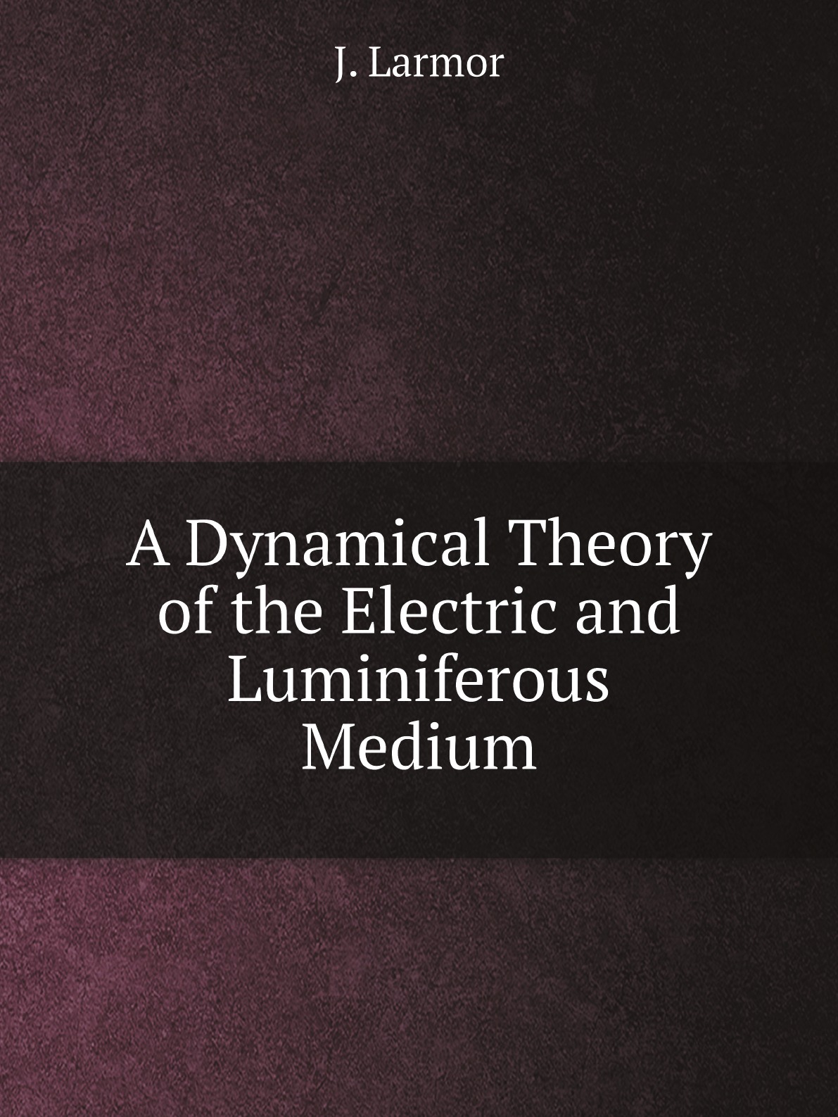 

A Dynamical Theory of the Electric and Luminiferous Medium