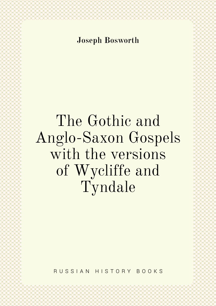 

The Gothic and Anglo-Saxon Gospels with the versions of Wycliffe and Tyndale