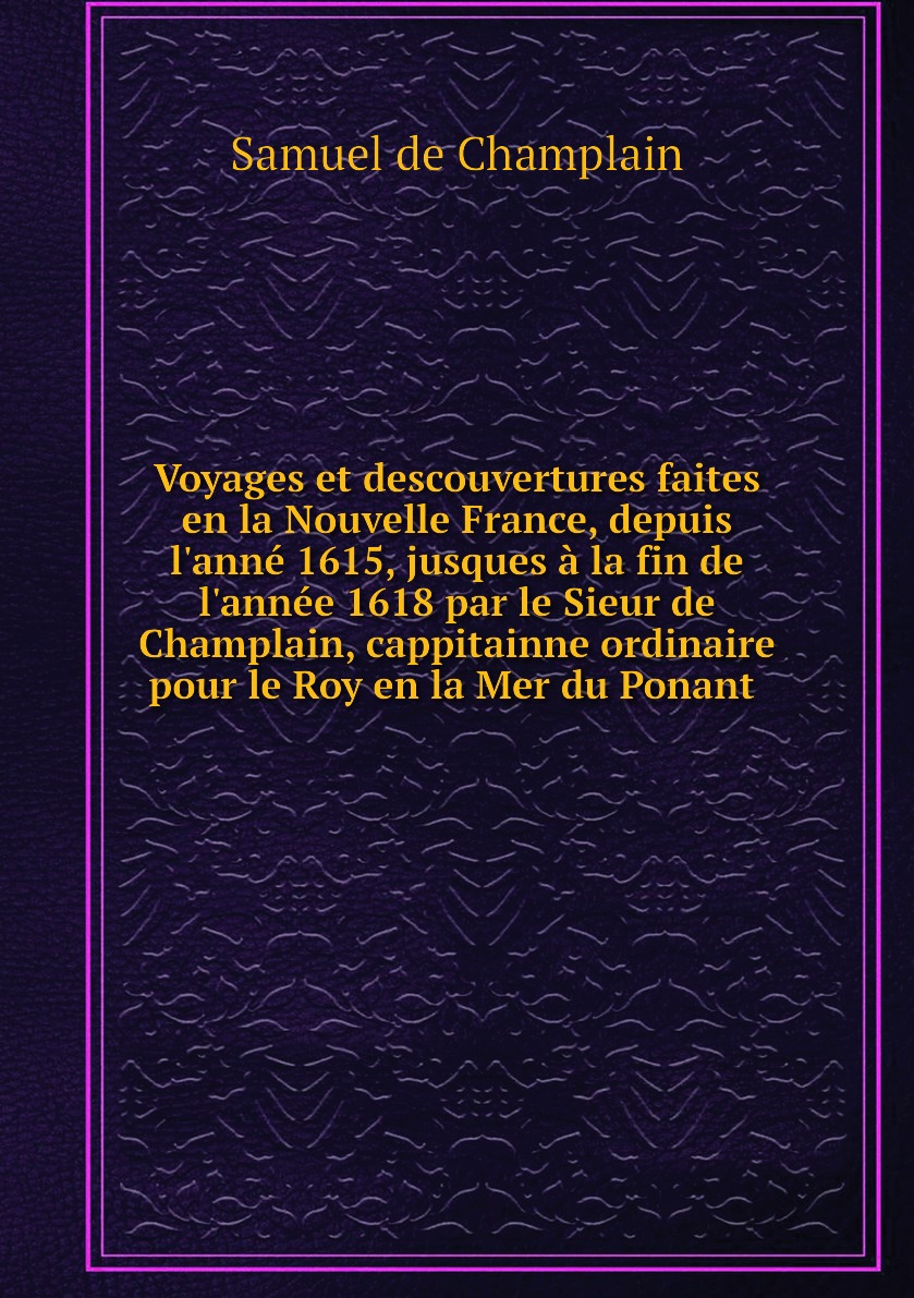 

Voyages et descouvertures faites en la Nouvelle France, depuis l'anne 1615