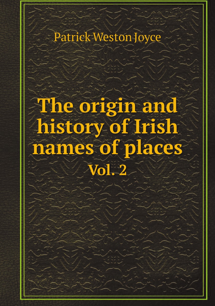 

The origin and history of Irish names of places