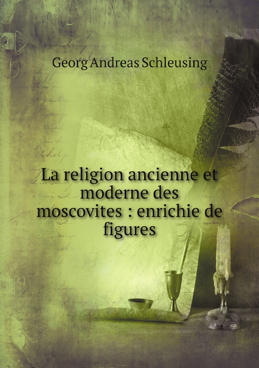 

La religion ancienne et moderne des moscovites : enrichie de figures